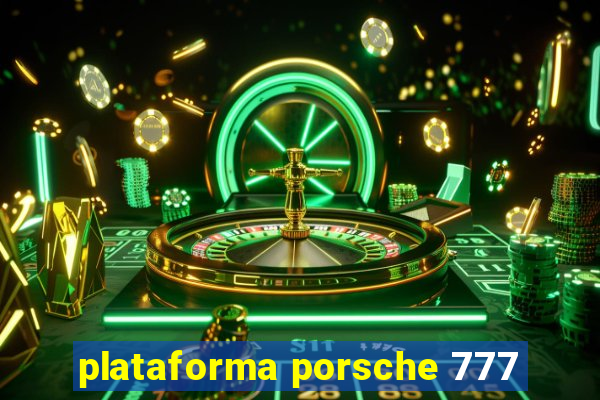 plataforma porsche 777